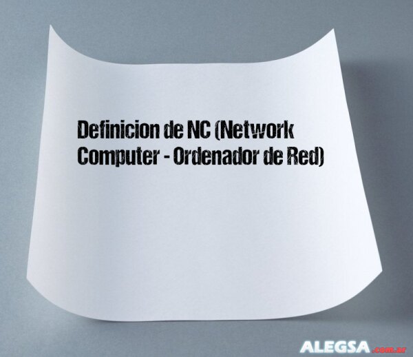 Definición de NC (Network Computer - Ordenador de Red)