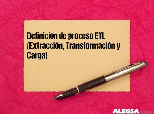 Definición de proceso ETL (Extracción, Transformación y Carga)