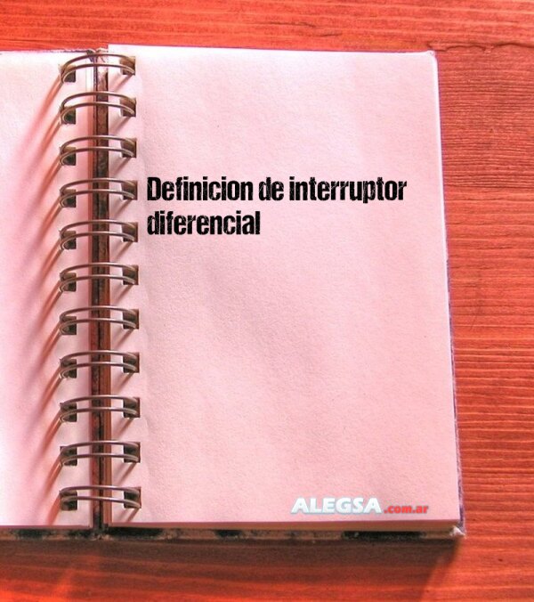 Definición de interruptor diferencial