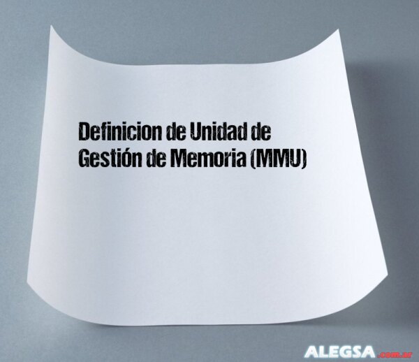 Definición de Unidad de Gestión de Memoria (MMU)