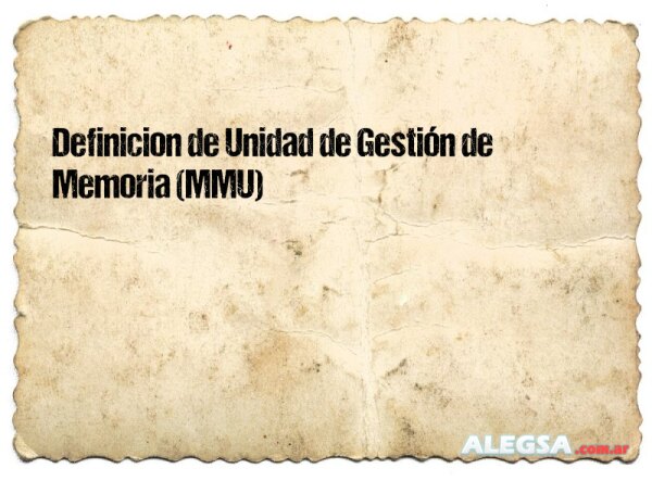 Definición de Unidad de Gestión de Memoria (MMU)