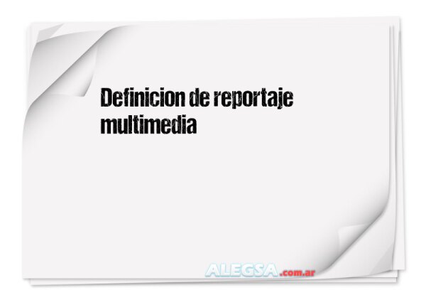 Definición de reportaje multimedia