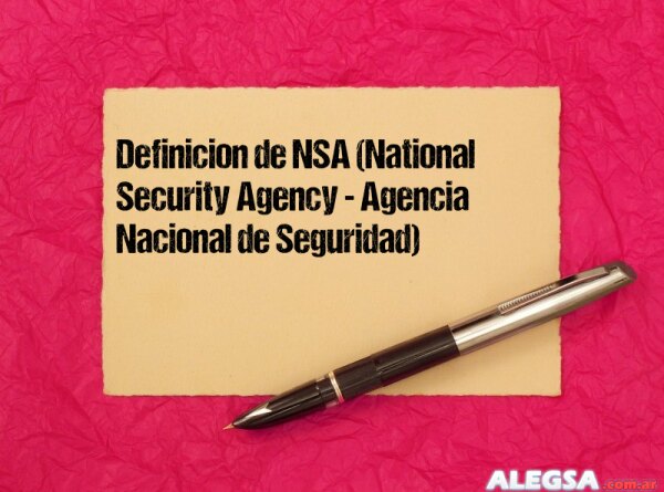 Definición de NSA (National Security Agency - Agencia Nacional de Seguridad)