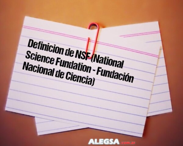 Definición de NSF (National Science Fundation - Fundación Nacional de Ciencia)