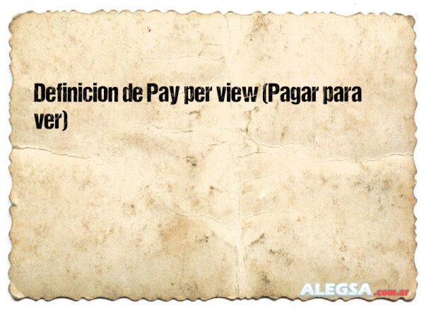 Definición de Pay per view (Pagar para ver)