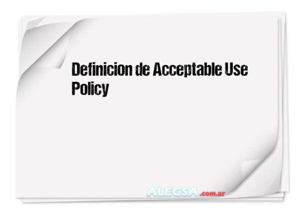 Definición de Acceptable Use Policy