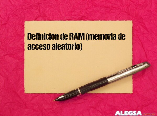 Definición de RAM (memoria de acceso aleatorio)