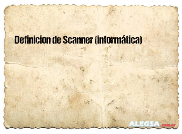 Definición de Scanner (informática)