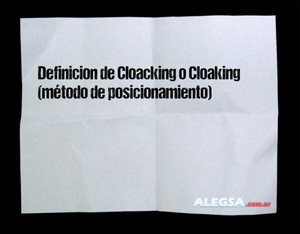 Definición de Cloacking o Cloaking (método de posicionamiento)