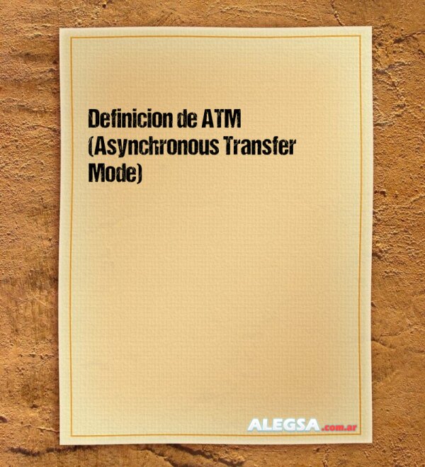 Definición de ATM (Asynchronous Transfer Mode)