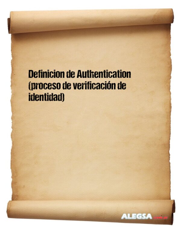 Definición de Authentication (proceso de verificación de identidad)