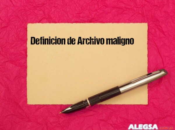 Definición de Archivo maligno