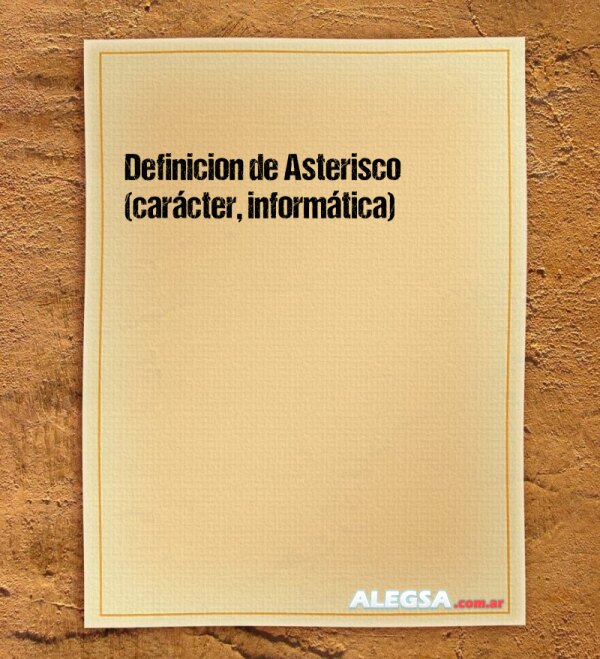 Definición de Asterisco (carácter, informática)