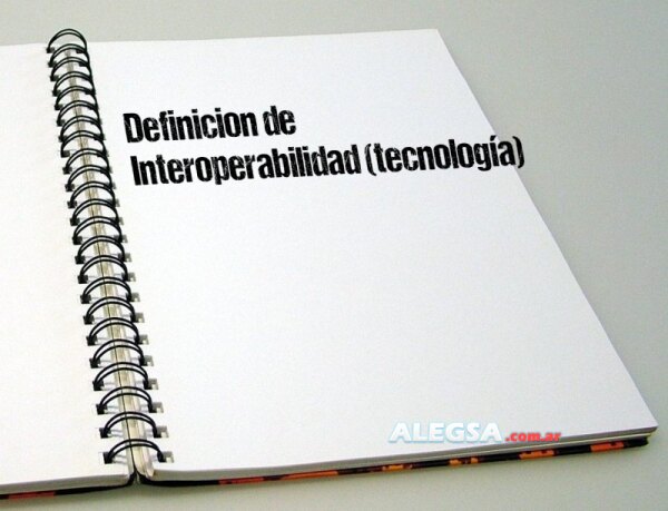 Definición de Interoperabilidad (tecnología)