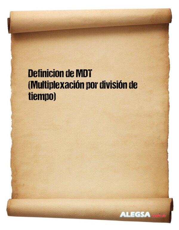 Definición de MDT (Multiplexación por división de tiempo)