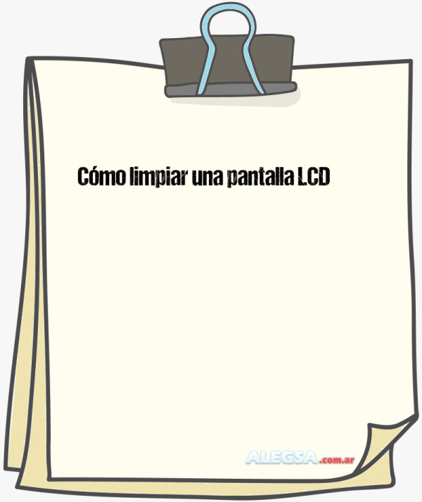 Cómo limpiar una pantalla LCD