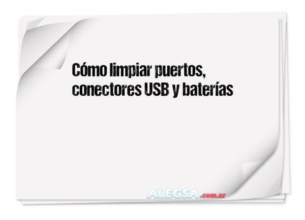 Cómo limpiar puertos, conectores USB y baterías