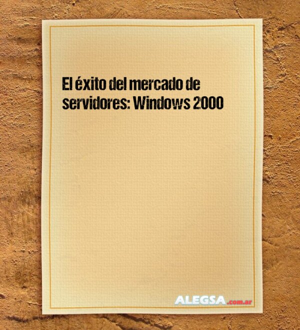 El éxito del mercado de servidores: Windows 2000 (2000 - 2001)