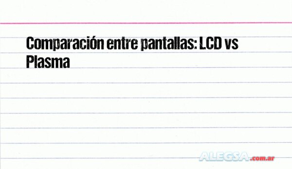 Comparación entre pantallas: LCD vs Plasma