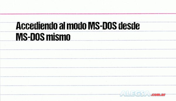 Accediendo al modo MS-DOS desde MS-DOS mismo