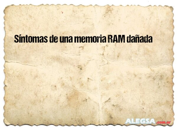 Síntomas de una memoria RAM dañada