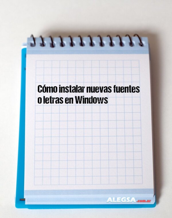 Cómo instalar nuevas fuentes o letras en Windows