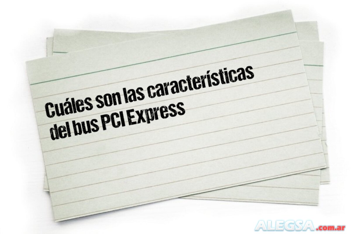 Cuáles son las características del bus PCI Express 