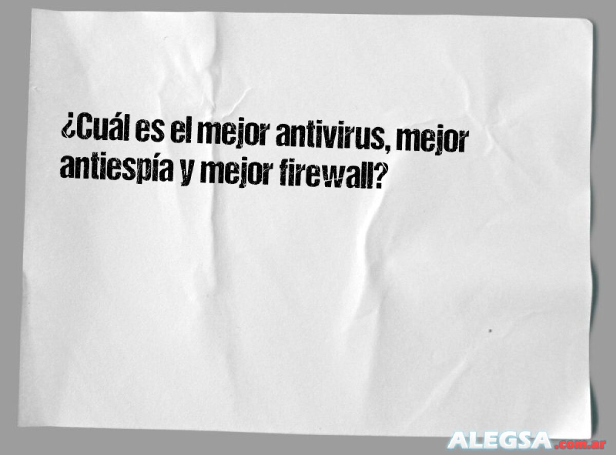 ¿Cuál es el mejor antivirus, mejor antiespía y mejor firewall? 