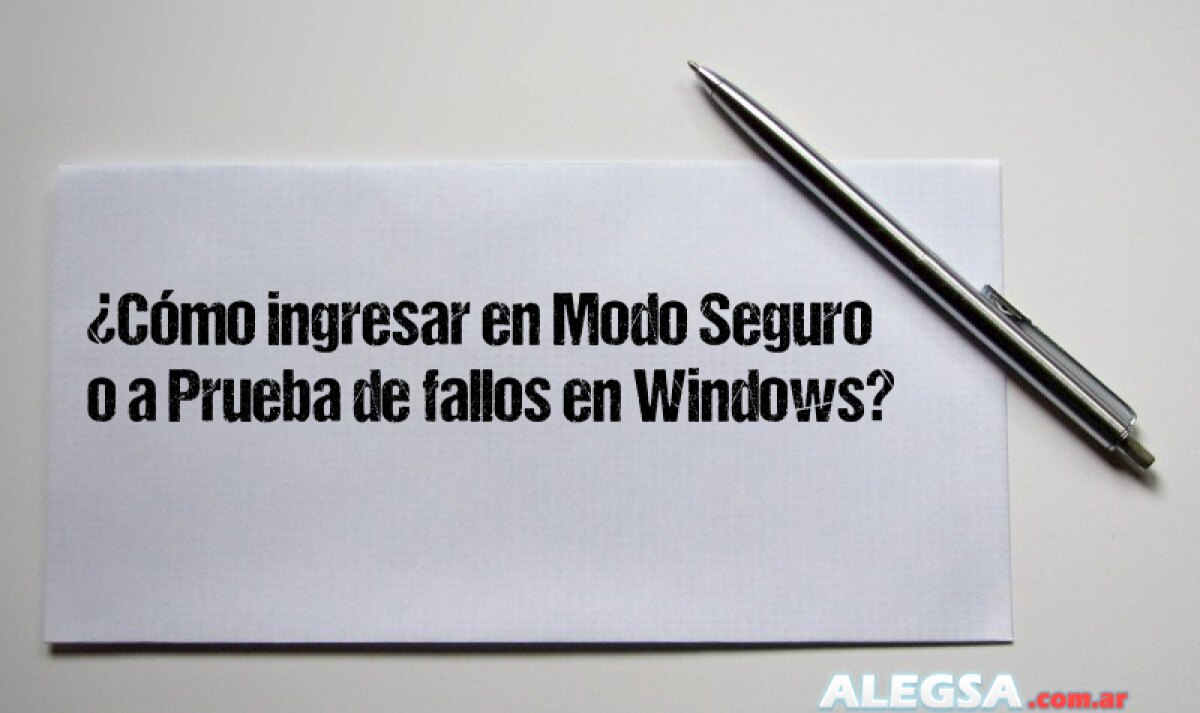 ¿Cómo ingresar en Modo Seguro o a Prueba de fallos en Windows? 