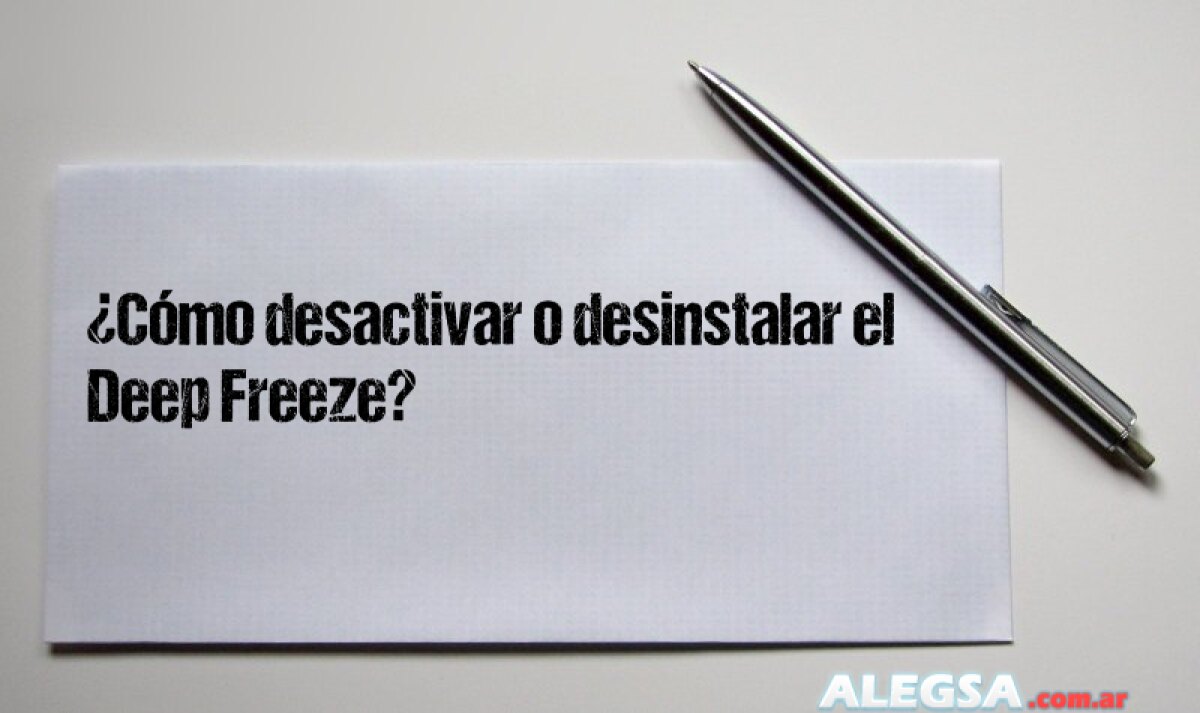 ¿Cómo desactivar o desinstalar el Deep Freeze? 