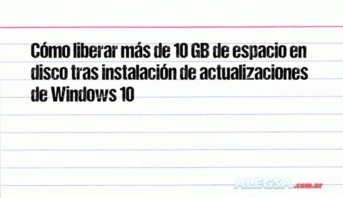 Cómo liberar más de 10 GB de espacio en disco tras instalación de actualizaciones de Windows 10 