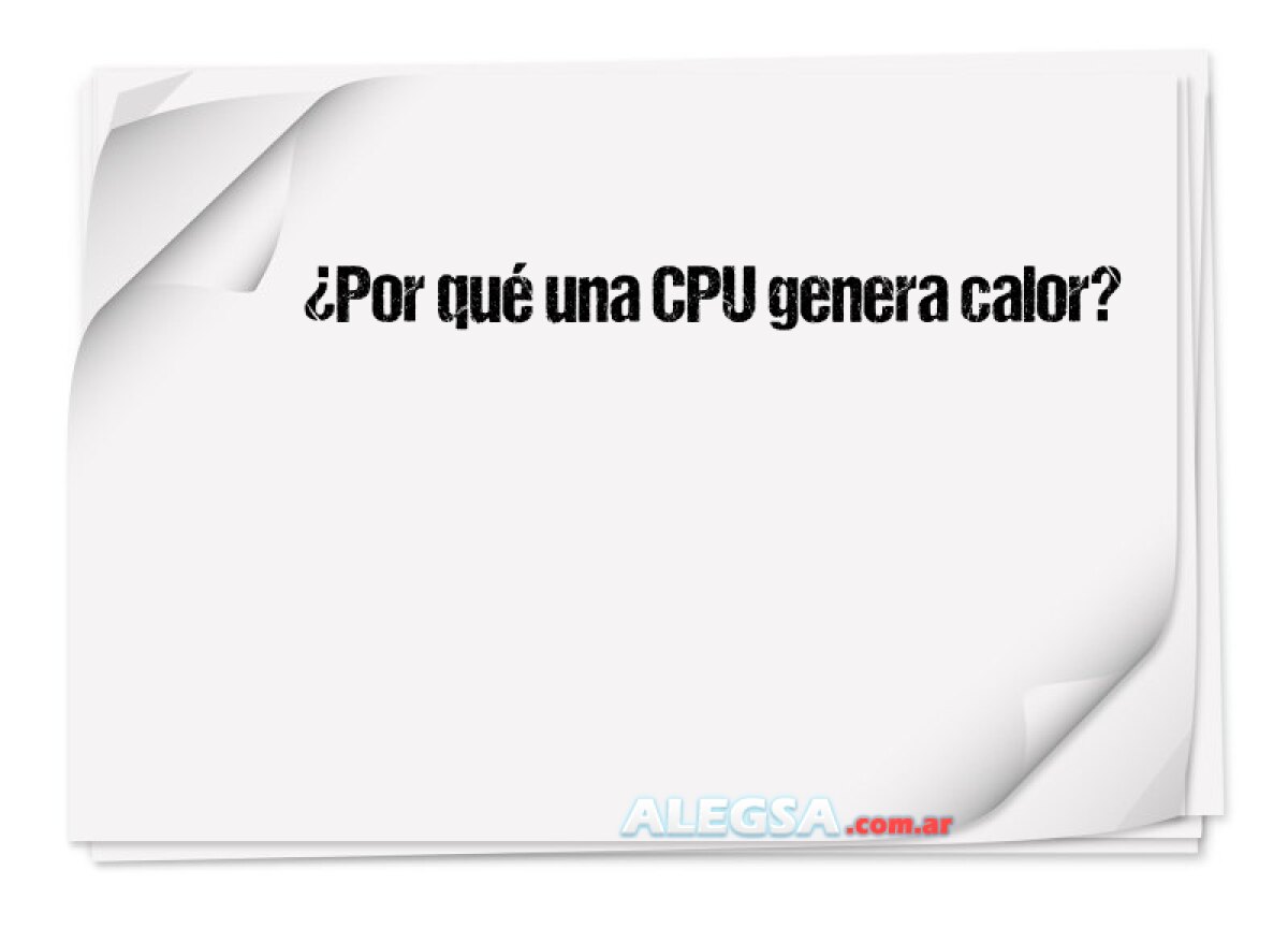 ¿Por qué una CPU genera calor? 