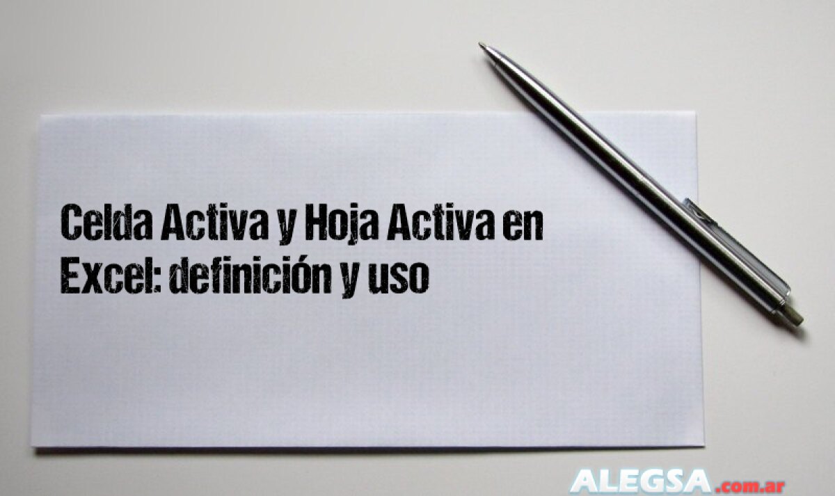 Celda Activa y Hoja Activa en Excel: definición y uso 