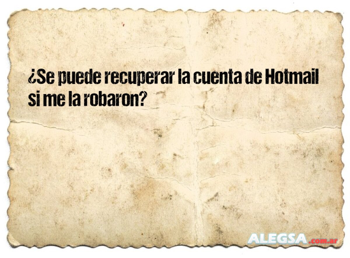 ¿Se puede recuperar la cuenta de Hotmail si me la robaron? 