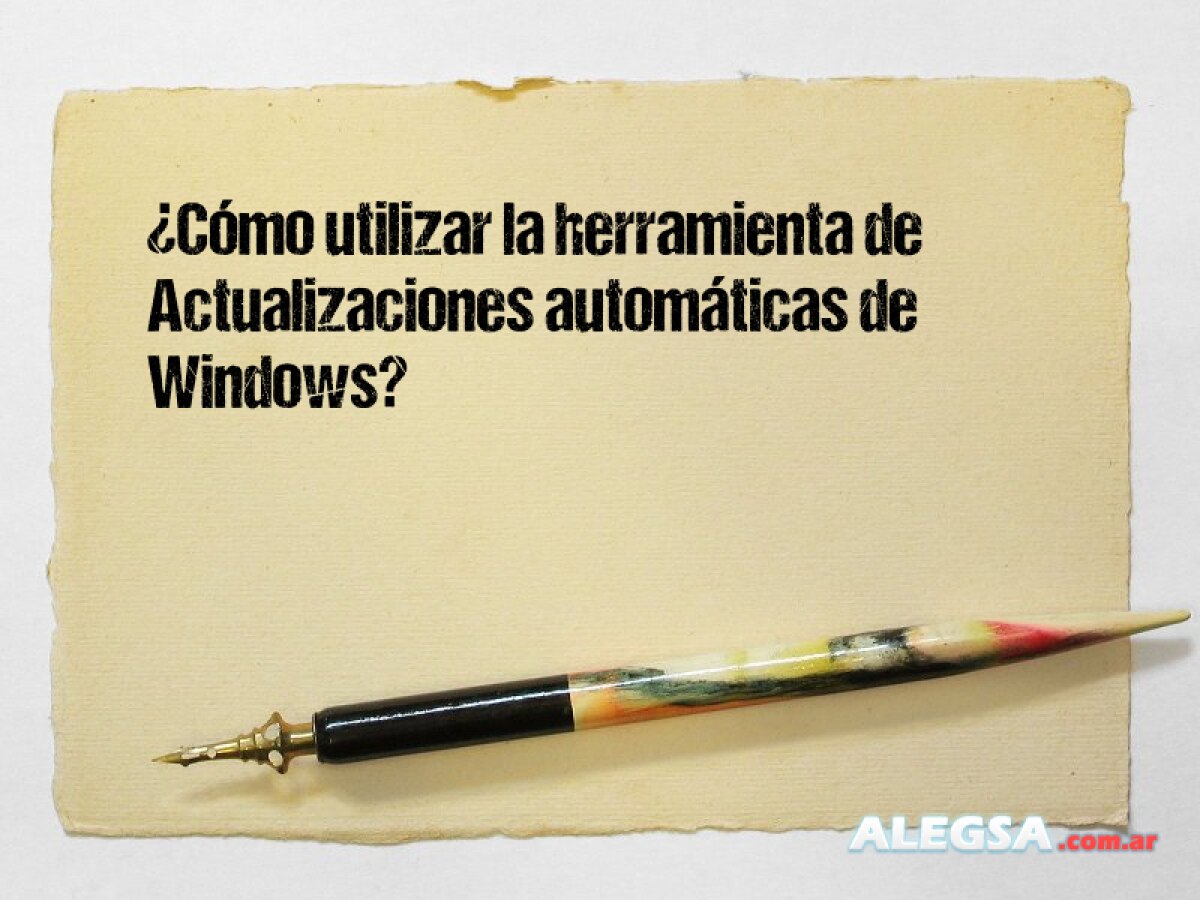 ¿Cómo utilizar la herramienta de Actualizaciones automáticas de Windows? 