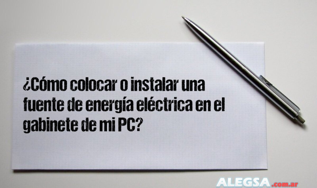 ¿Cómo colocar o instalar una fuente de energía eléctrica en el gabinete de mi PC? 